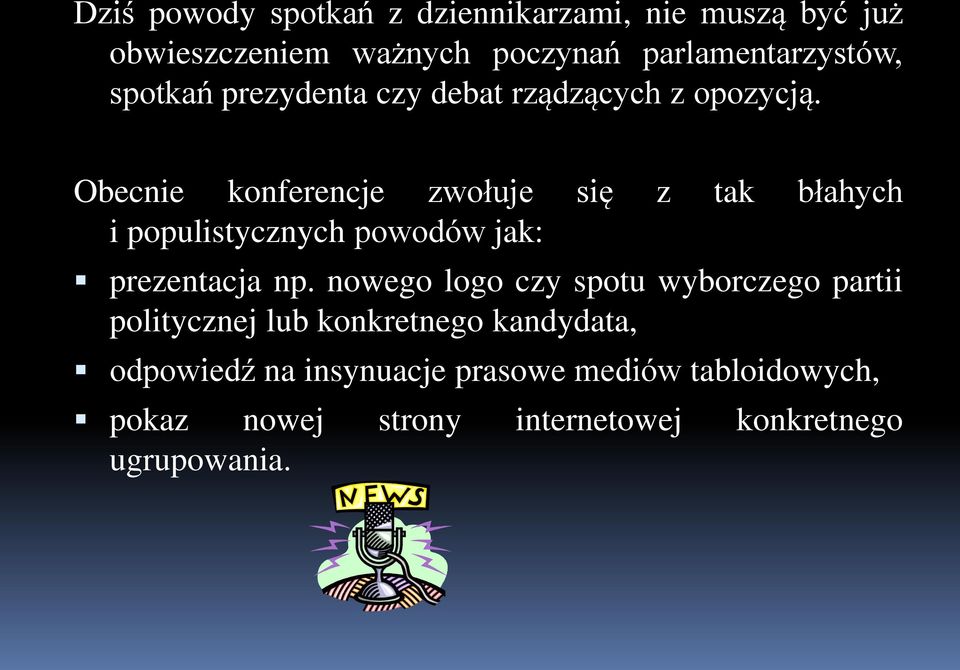 Obecnie konferencje zwołuje się z tak błahych i populistycznych powodów jak: prezentacja np.