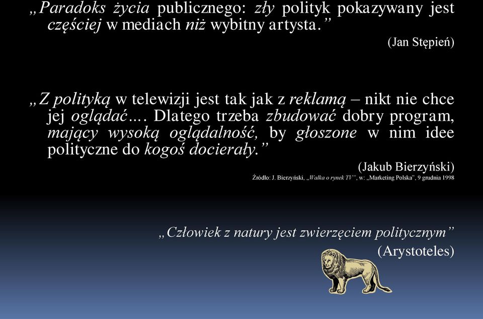 Dlatego trzeba zbudować dobry program, mający wysoką oglądalność, by głoszone w nim idee polityczne do kogoś