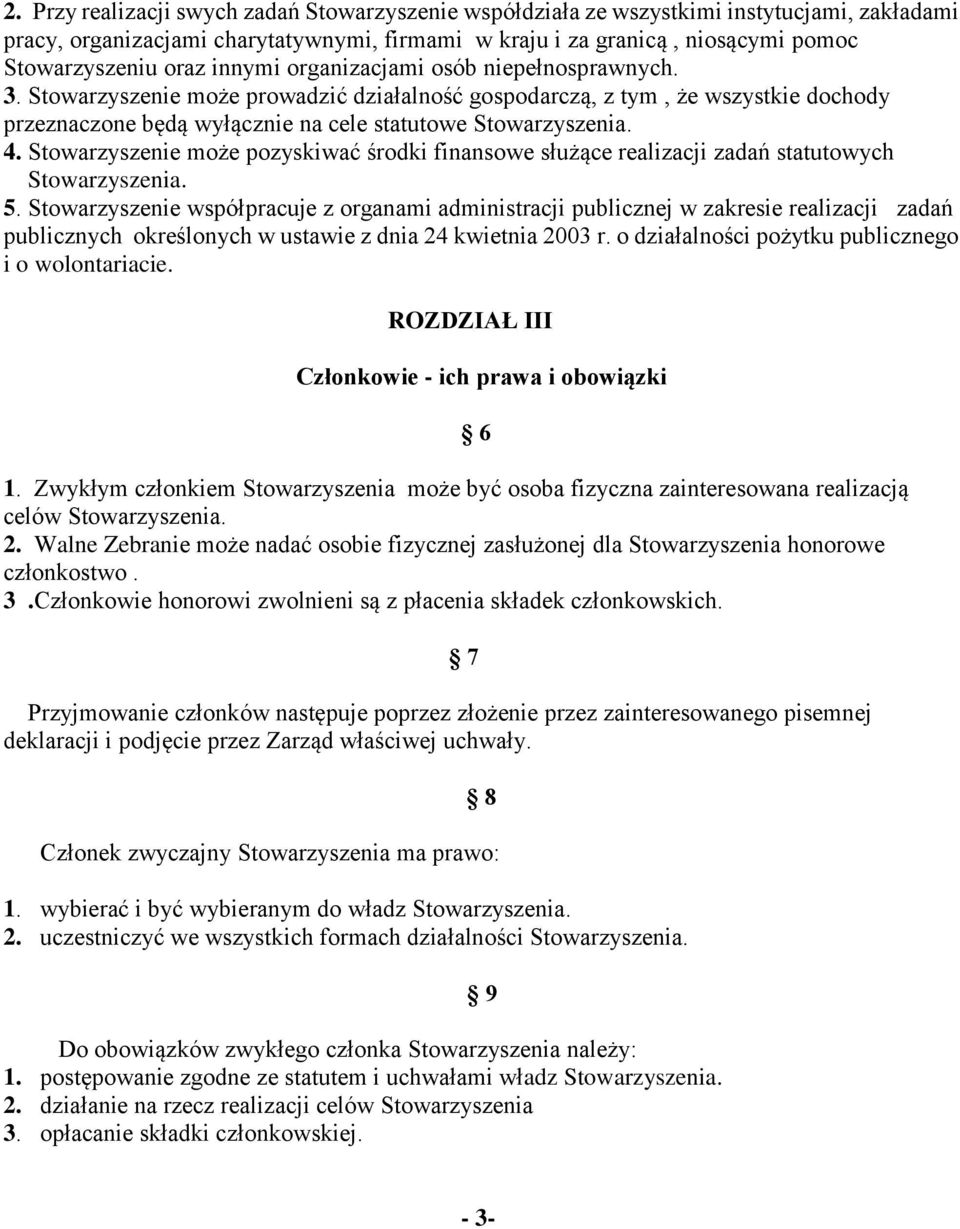 Stowarzyszenie może pozyskiwać środki finansowe służące realizacji zadań statutowych Stowarzyszenia. 5.