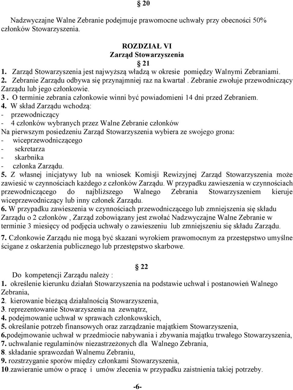 Zebranie zwołuje przewodniczący Zarządu lub jego członkowie. 3. O terminie zebrania członkowie winni być powiadomieni 14 dni przed Zebraniem. 4.