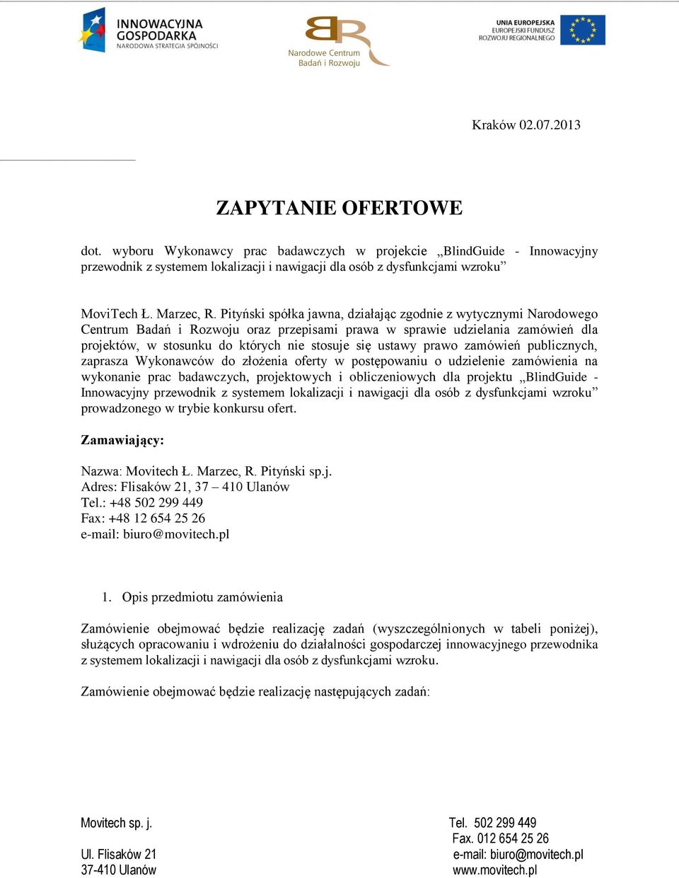 Pityński spółka jawna, działając zgodnie z wytycznymi Narodowego Centrum Badań i Rozwoju oraz przepisami prawa w sprawie udzielania zamówień dla projektów, w stosunku do których nie stosuje się