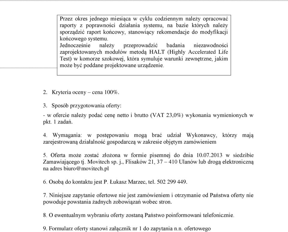 Jednocześnie należy przeprowadzić badania niezawodności zaprojektowanych modułów metodą HALT (Highly Accelerated Life Test) w komorze szokowej, która symuluje warunki zewnętrzne, jakim może być