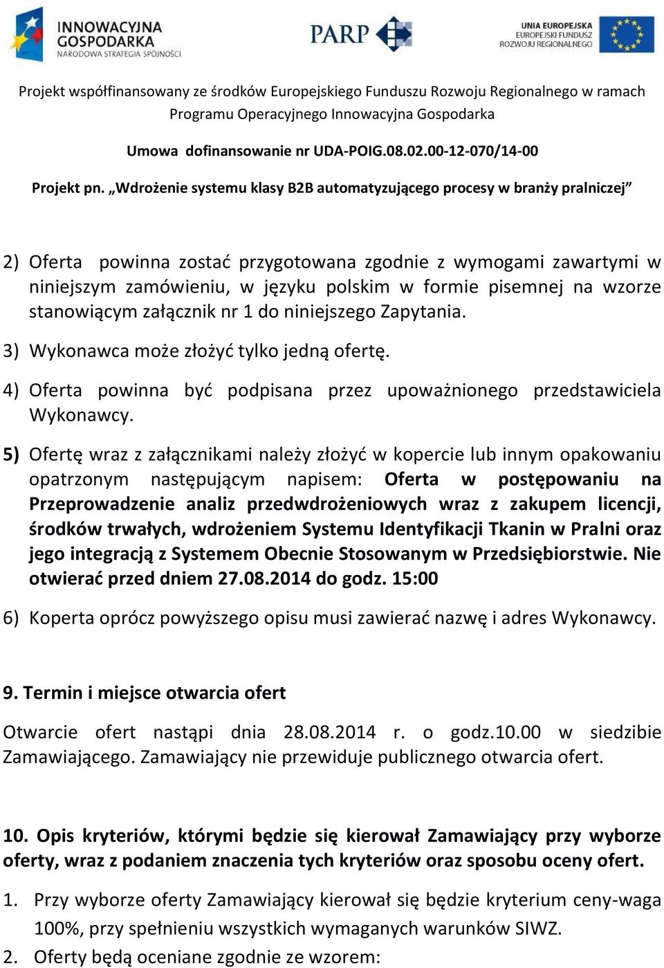 5) Ofertę wraz z załącznikami należy złożyd w kopercie lub innym opakowaniu opatrzonym następującym napisem: Oferta w postępowaniu na Przeprowadzenie analiz przedwdrożeniowych wraz z zakupem