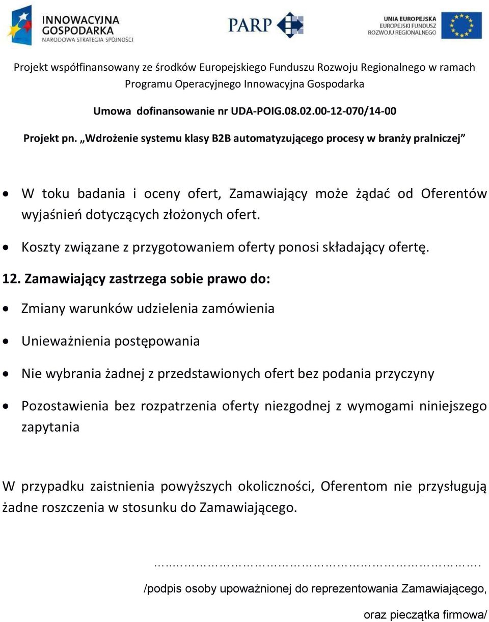 Zamawiający zastrzega sobie prawo do: Zmiany warunków udzielenia zamówienia Unieważnienia postępowania Nie wybrania żadnej z przedstawionych ofert bez podania