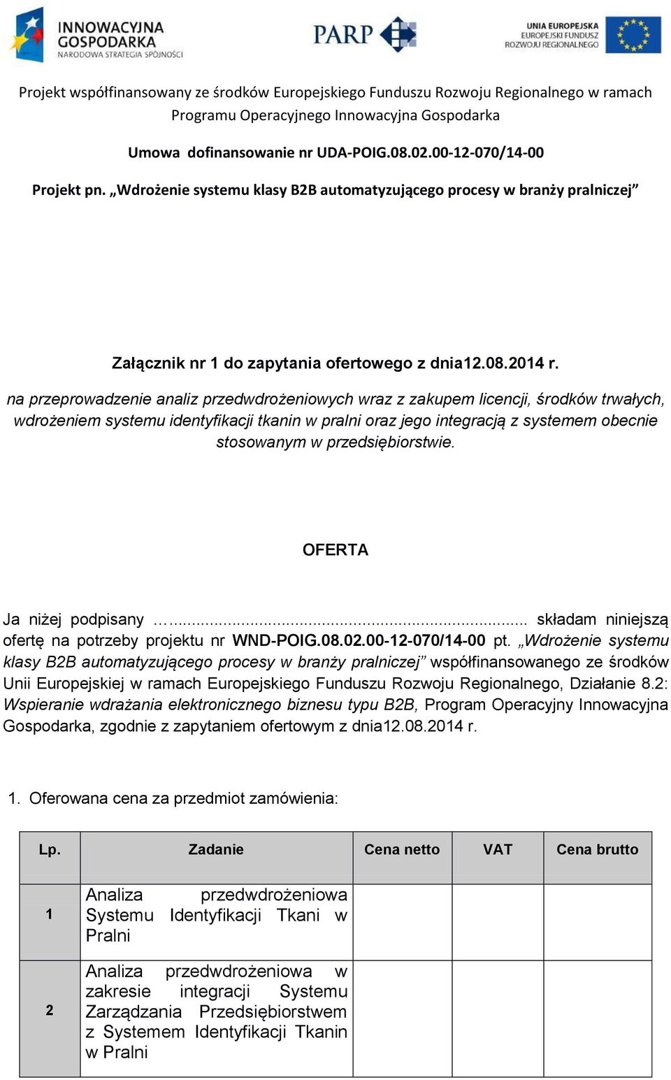 przedsiębiorstwie. OFERTA Ja niżej podpisany... składam niniejszą ofertę na potrzeby projektu nr WND-POIG.08.02.00-12-070/14-00 pt.