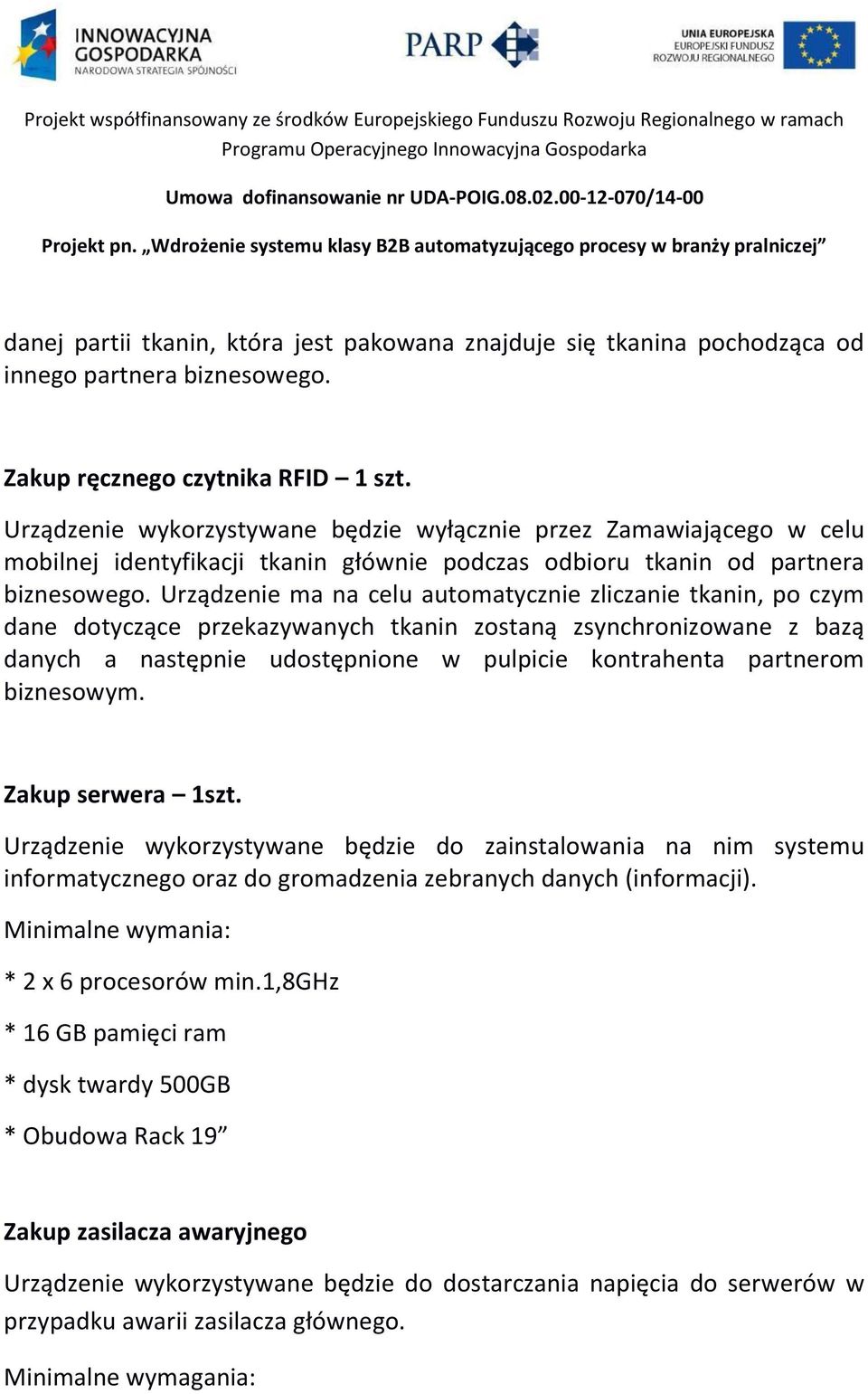 Urządzenie ma na celu automatycznie zliczanie tkanin, po czym dane dotyczące przekazywanych tkanin zostaną zsynchronizowane z bazą danych a następnie udostępnione w pulpicie kontrahenta partnerom