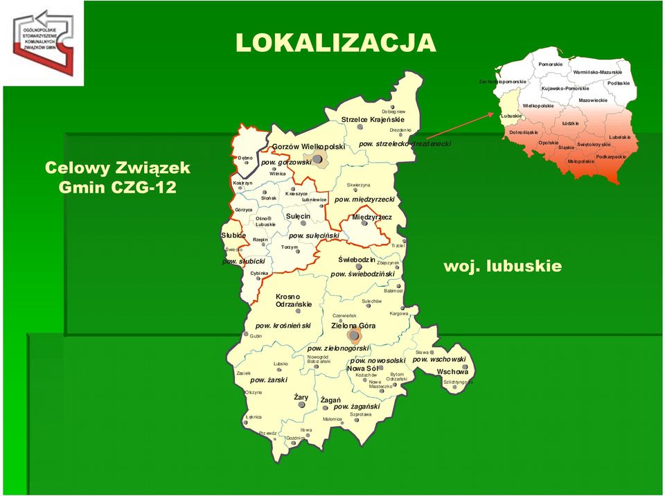 Kostr zyn Słubice Świe cko Dębno Górzyca Ośno Lubuskie Rzepin pow. słubicki Cybinka Gorzów Wielkopolski pow. gorzowski Słoń sk Witnica K rzeszyce Lubniewice Sulęcin pow.