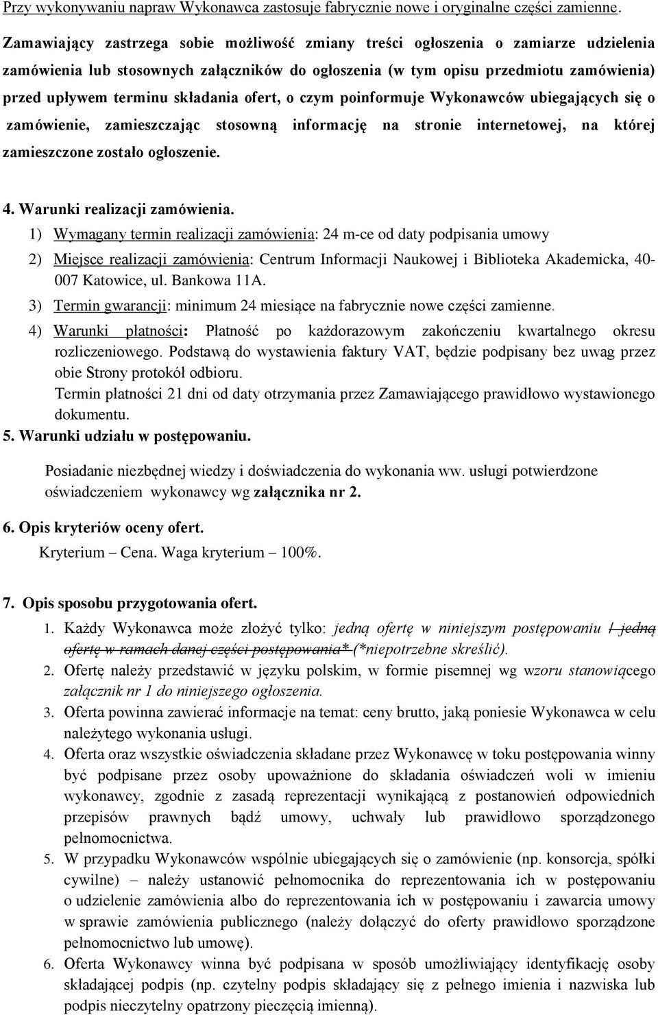 składania ofert, o czym poinformuje Wykonawców ubiegających się o zamówienie, zamieszczając stosowną informację na stronie internetowej, na której zamieszczone zostało ogłoszenie. 4.