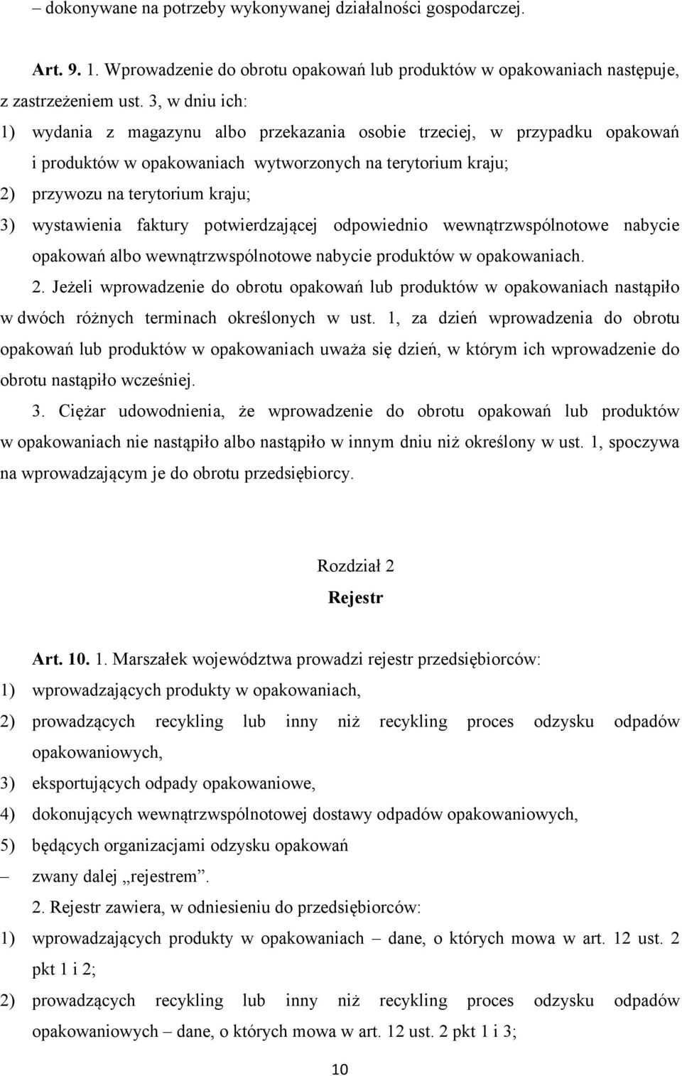 wystawienia faktury potwierdzającej odpowiednio wewnątrzwspólnotowe nabycie opakowań albo wewnątrzwspólnotowe nabycie produktów w opakowaniach. 2.