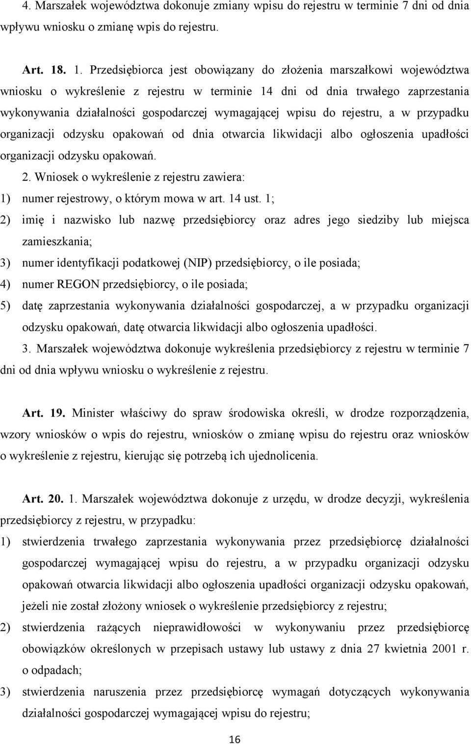 wymagającej wpisu do rejestru, a w przypadku organizacji odzysku opakowań od dnia otwarcia likwidacji albo ogłoszenia upadłości organizacji odzysku opakowań. 2.