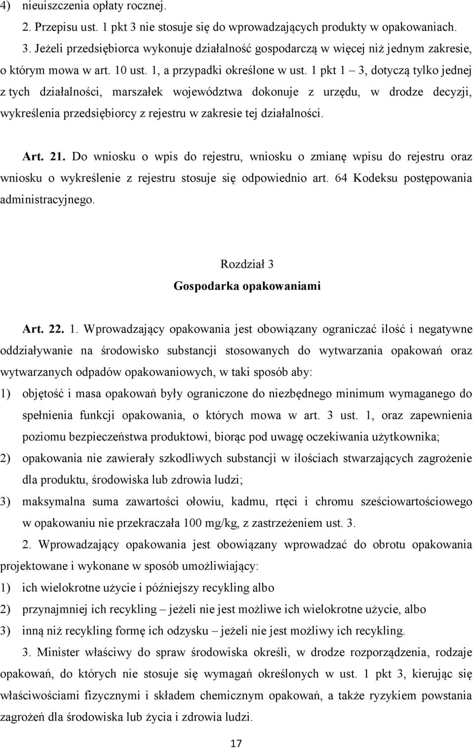 1 pkt 1 3, dotyczą tylko jednej z tych działalności, marszałek województwa dokonuje z urzędu, w drodze decyzji, wykreślenia przedsiębiorcy z rejestru w zakresie tej działalności. Art. 21.