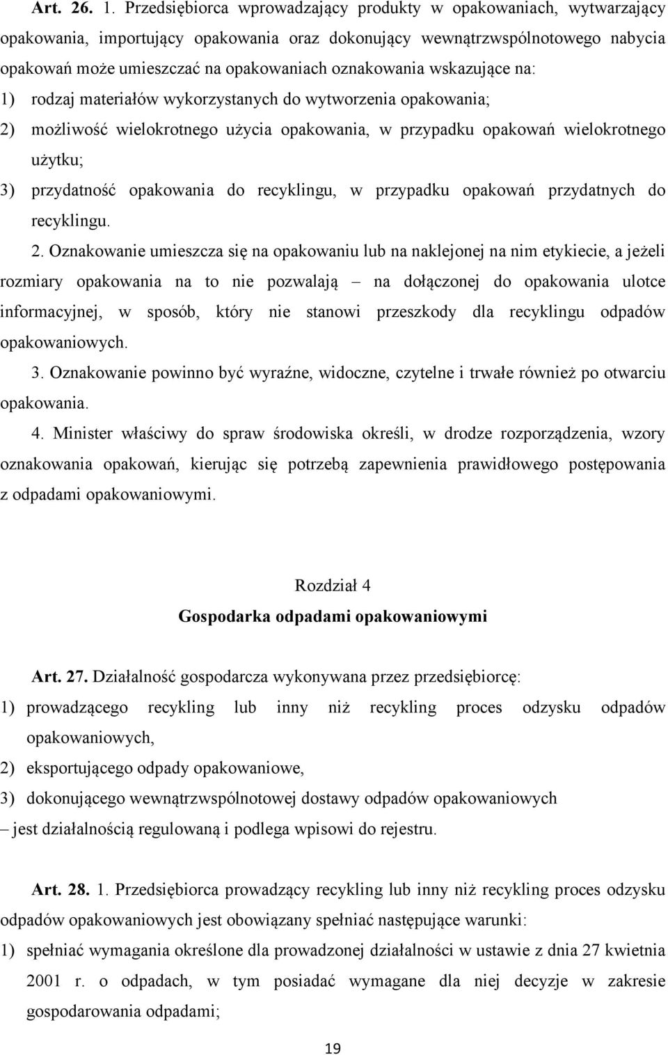 oznakowania wskazujące na: 1) rodzaj materiałów wykorzystanych do wytworzenia opakowania; 2) możliwość wielokrotnego użycia opakowania, w przypadku opakowań wielokrotnego użytku; 3) przydatność