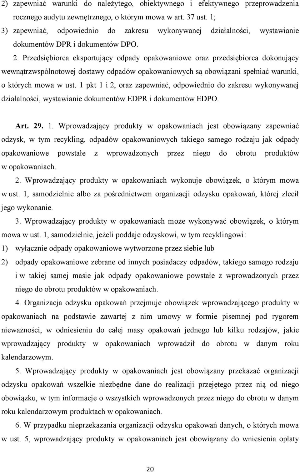 Przedsiębiorca eksportujący odpady opakowaniowe oraz przedsiębiorca dokonujący wewnątrzwspólnotowej dostawy odpadów opakowaniowych są obowiązani spełniać warunki, o których mowa w ust.