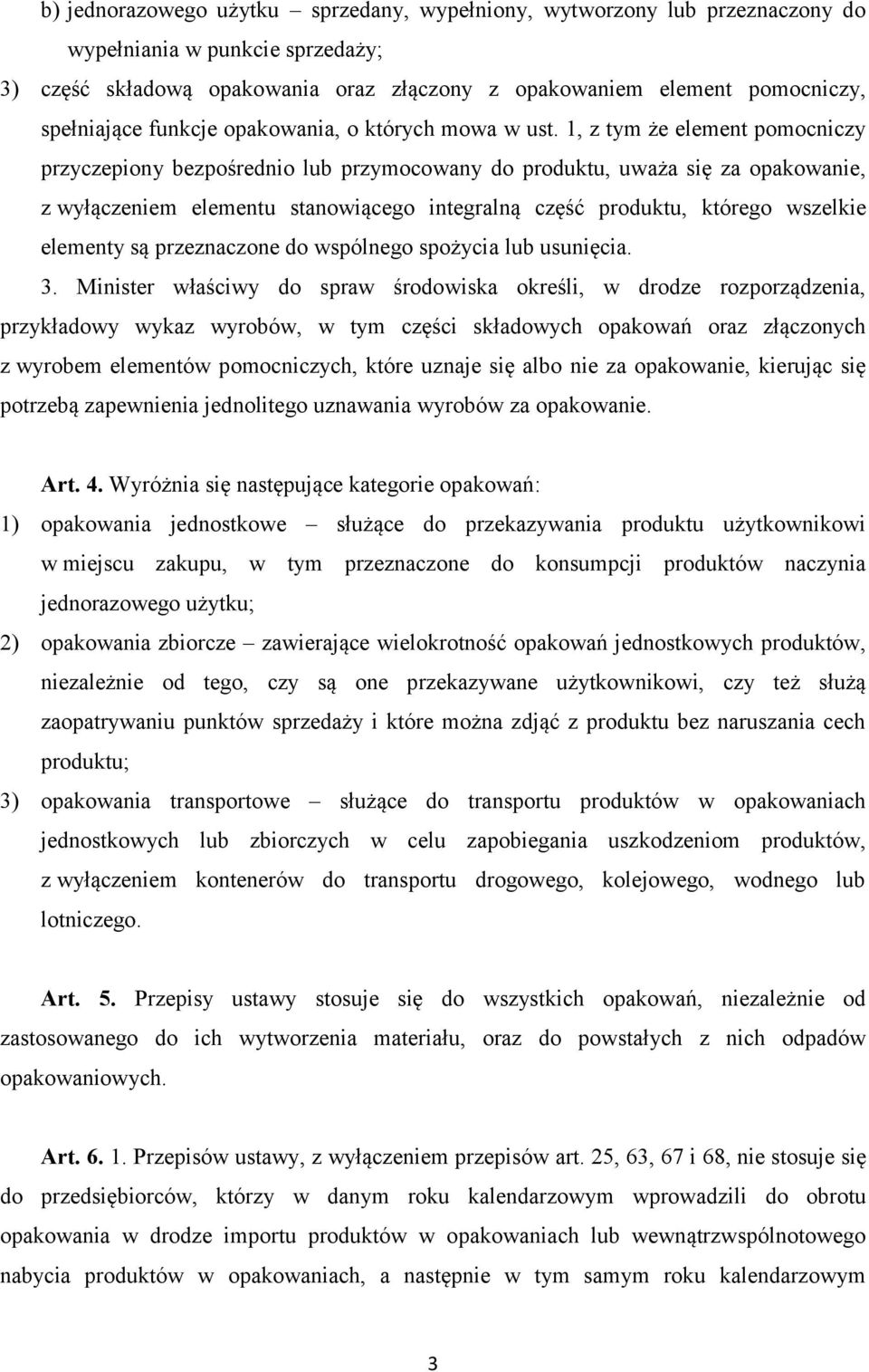 1, z tym że element pomocniczy przyczepiony bezpośrednio lub przymocowany do produktu, uważa się za opakowanie, z wyłączeniem elementu stanowiącego integralną część produktu, którego wszelkie