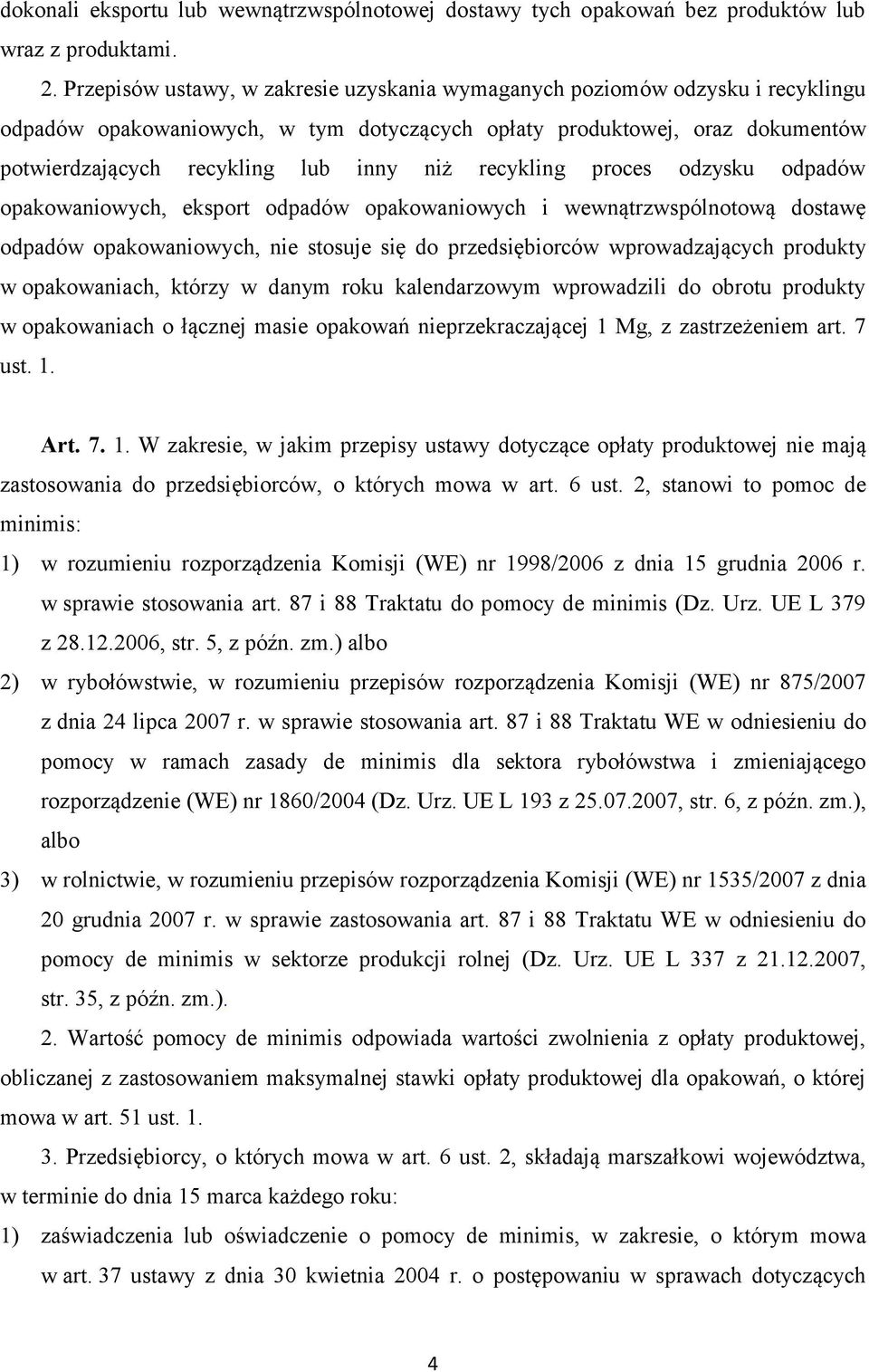 recykling proces odzysku odpadów opakowaniowych, eksport odpadów opakowaniowych i wewnątrzwspólnotową dostawę odpadów opakowaniowych, nie stosuje się do przedsiębiorców wprowadzających produkty w