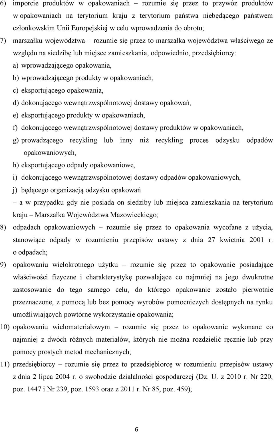 opakowania, b) wprowadzającego produkty w opakowaniach, c) eksportującego opakowania, d) dokonującego wewnątrzwspólnotowej dostawy opakowań, e) eksportującego produkty w opakowaniach, f) dokonującego