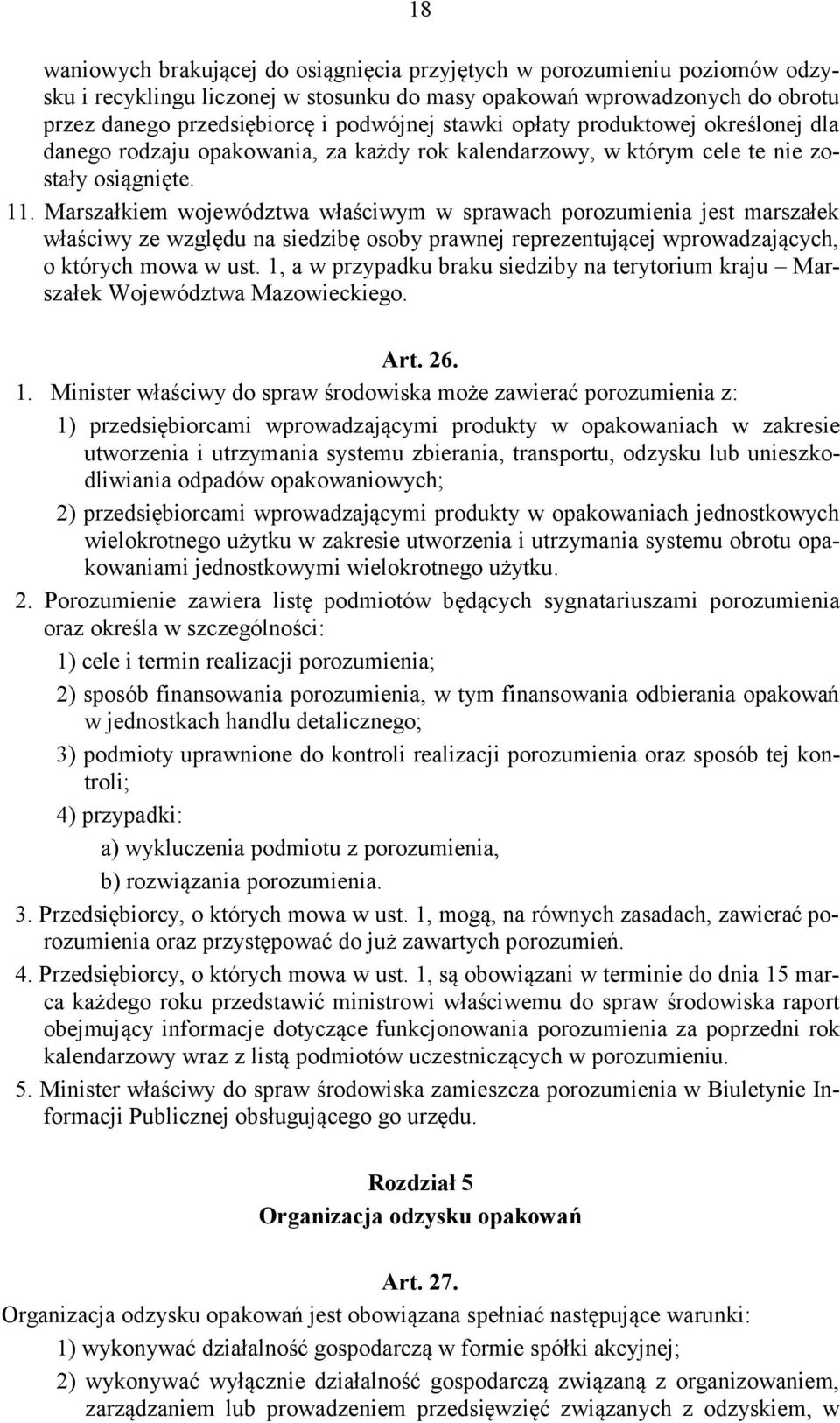 Marszałkiem województwa właściwym w sprawach porozumienia jest marszałek właściwy ze względu na siedzibę osoby prawnej reprezentującej wprowadzających, o których mowa w ust.