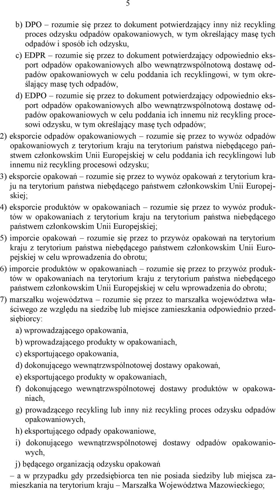 EDPO rozumie się przez to dokument potwierdzający odpowiednio eksport odpadów opakowaniowych albo wewnątrzwspólnotową dostawę odpadów opakowaniowych w celu poddania ich innemu niż recykling procesowi