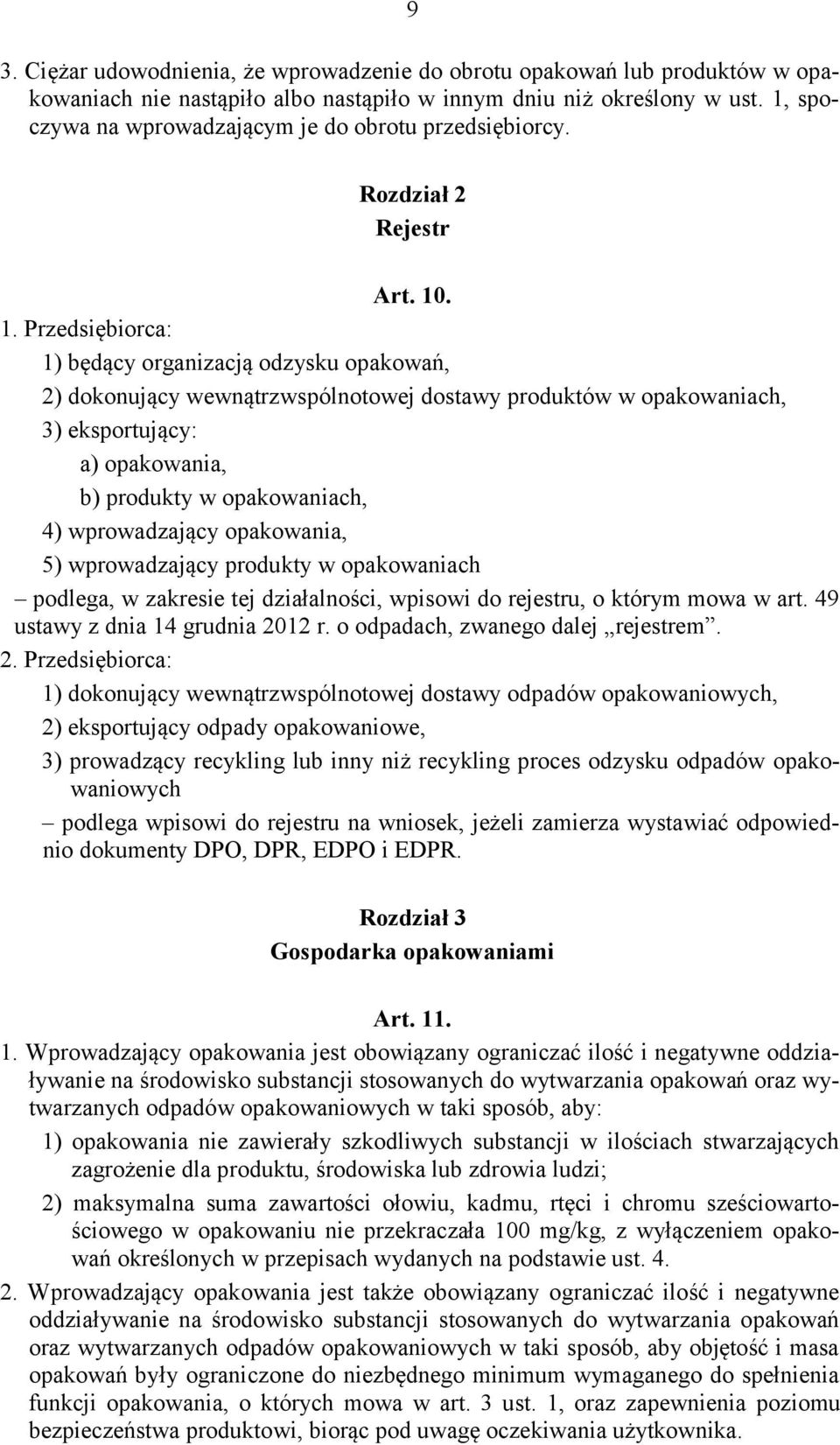 . 1. Przedsiębiorca: 1) będący organizacją odzysku opakowań, 2) dokonujący wewnątrzwspólnotowej dostawy produktów w opakowaniach, 3) eksportujący: a) opakowania, b) produkty w opakowaniach, 4)