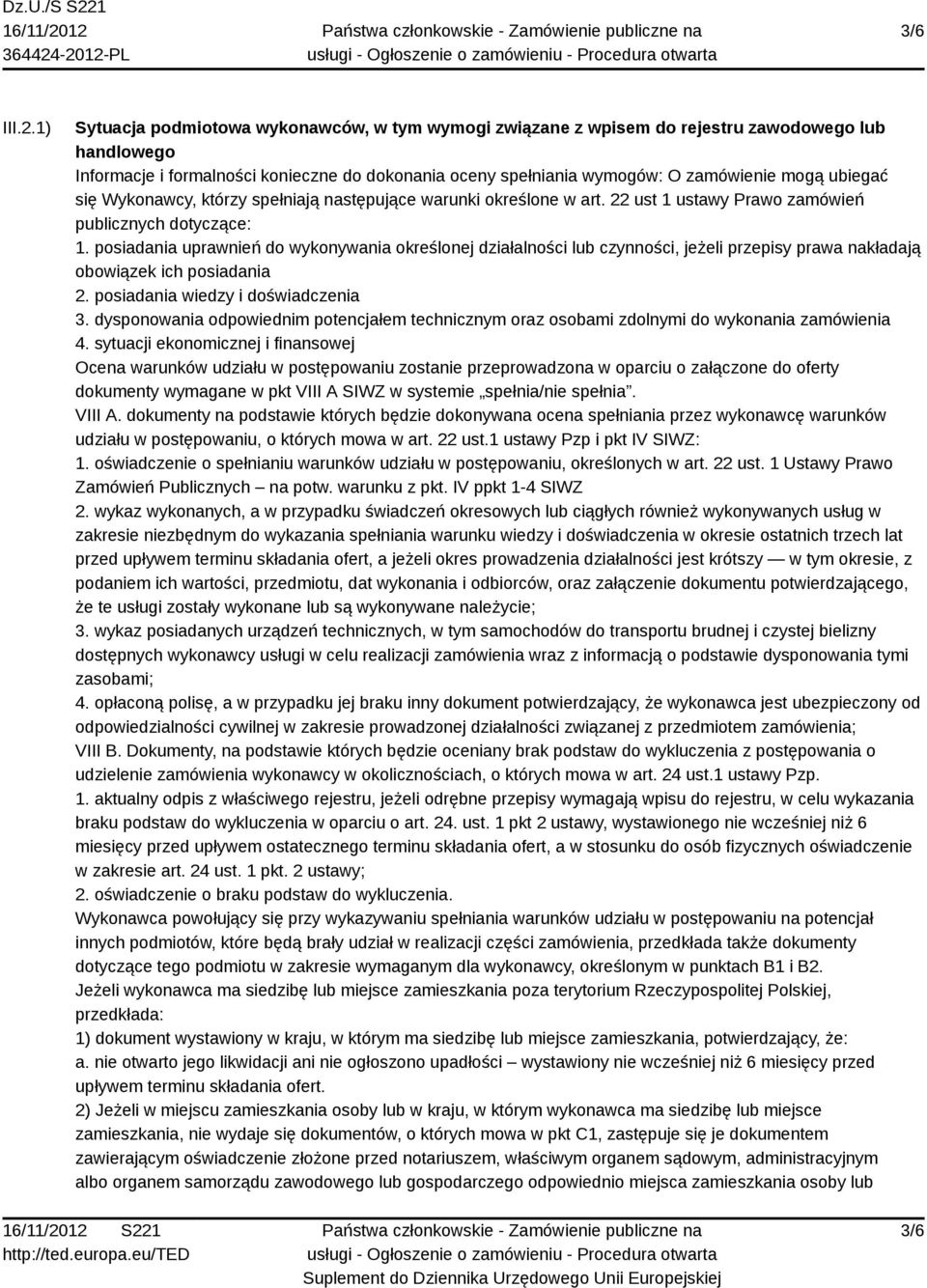 ubiegać się Wykonawcy, którzy spełniają następujące warunki określone w art. 22 ust 1 ustawy Prawo zamówień publicznych dotyczące: 1.