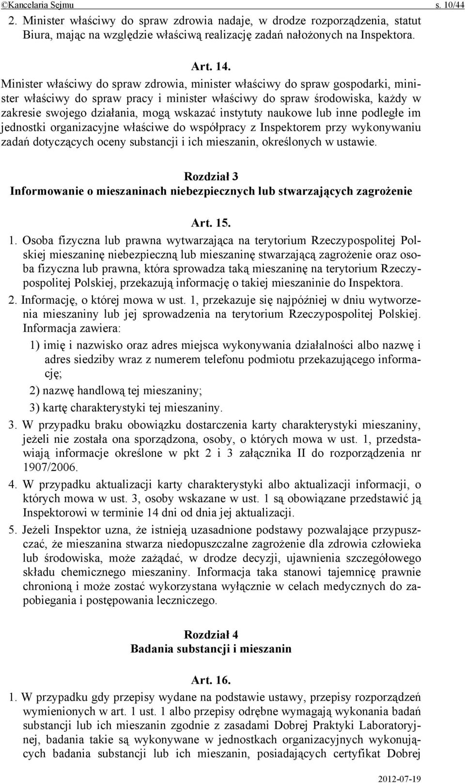 instytuty naukowe lub inne podległe im jednostki organizacyjne właściwe do współpracy z Inspektorem przy wykonywaniu zadań dotyczących oceny substancji i ich mieszanin, określonych w ustawie.