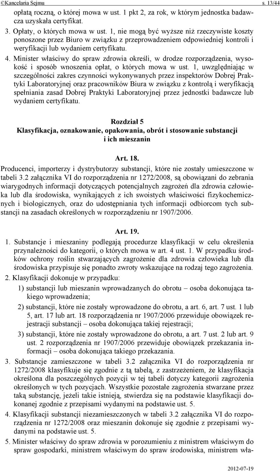 Minister właściwy do spraw zdrowia określi, w drodze rozporządzenia, wysokość i sposób wnoszenia opłat, o których mowa w ust.