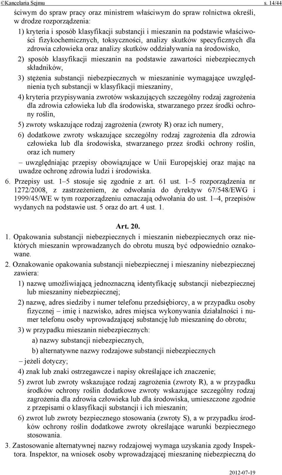 fizykochemicznych, toksyczności, analizy skutków specyficznych dla zdrowia człowieka oraz analizy skutków oddziaływania na środowisko, 2) sposób klasyfikacji mieszanin na podstawie zawartości