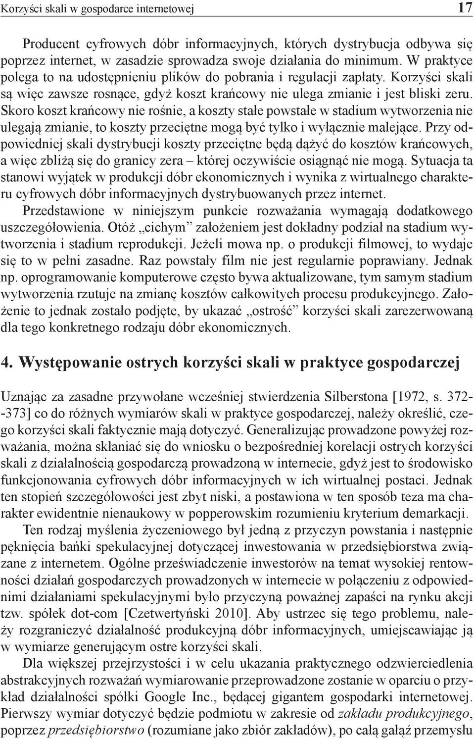 Skoro koszt krańcowy nie rośnie, a koszty stałe powstałe w stadium wytworzenia nie ulegają zmianie, to koszty przeciętne mogą być tylko i wyłącznie malejące.