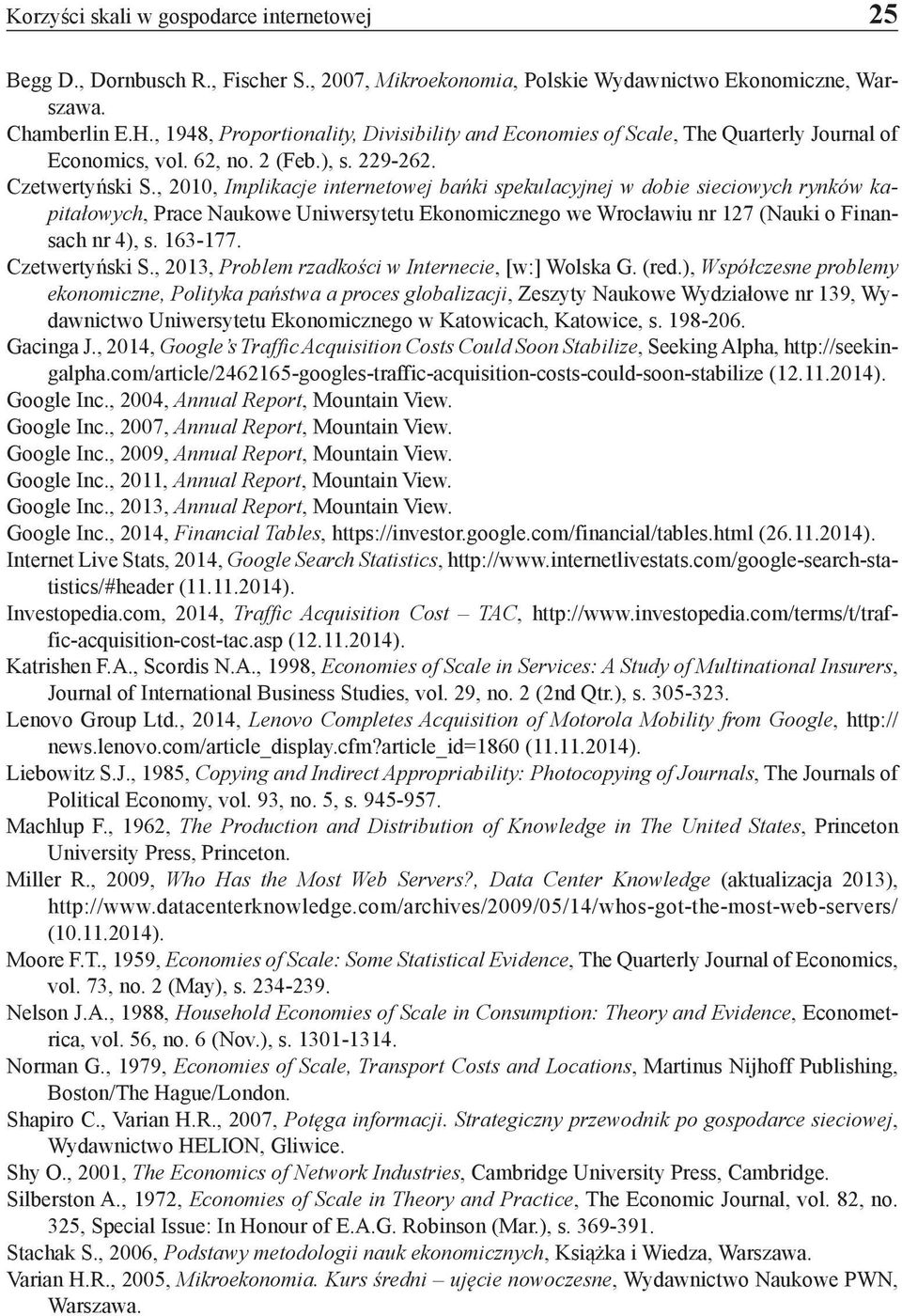 , 2010, Implikacje internetowej bańki spekulacyjnej w dobie sieciowych rynków kapitałowych, Prace Naukowe Uniwersytetu Ekonomicznego we Wrocławiu nr 127 (Nauki o Finansach nr 4), s. 163-177.