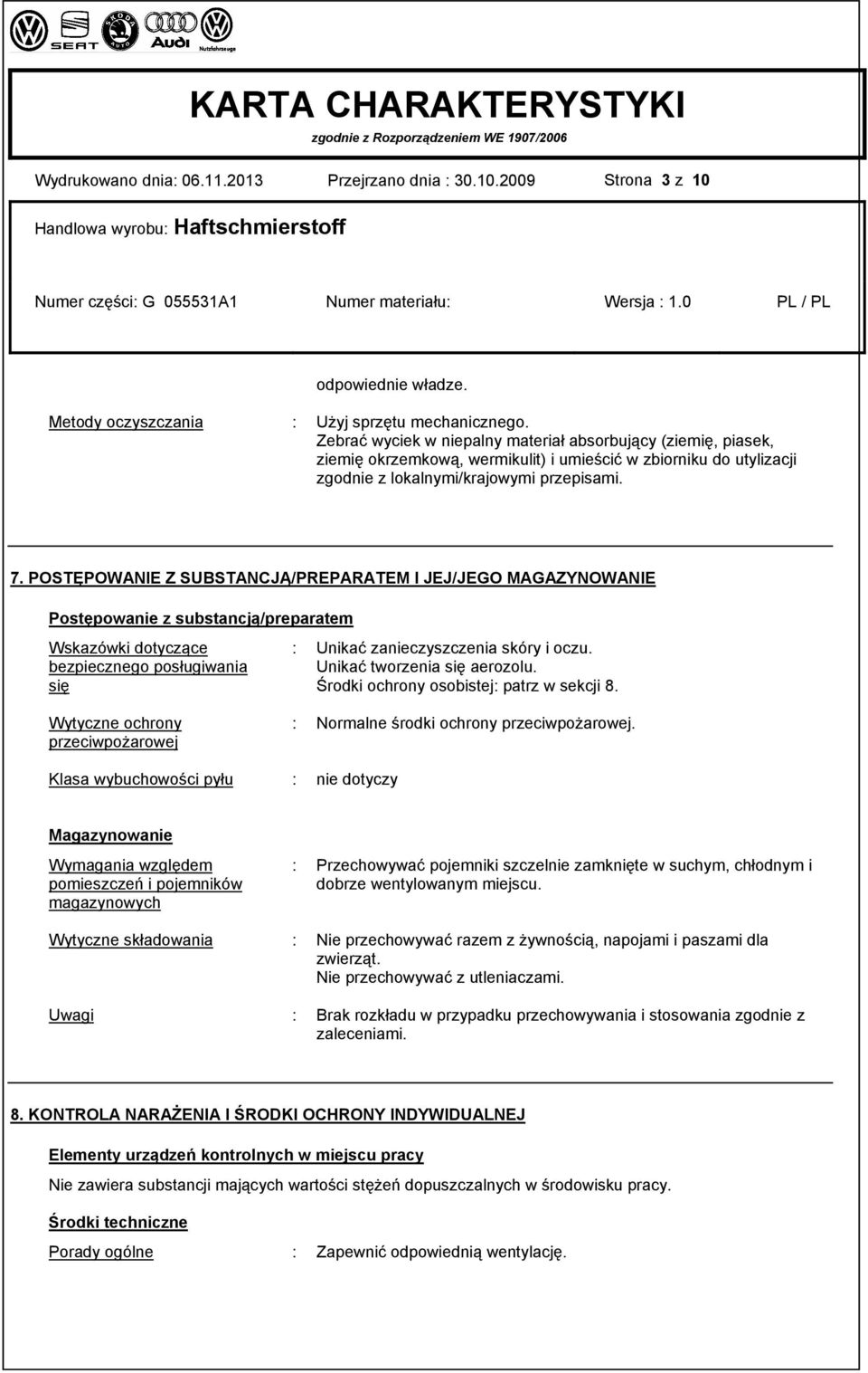 POSTĘPOWANIE Z SUBSTANCJĄ/PREPARATEM I JEJ/JEGO MAGAZYNOWANIE Postępowanie z substancją/preparatem Wskazówki dotyczące bezpiecznego posługiwania się Wytyczne ochrony przeciwpożarowej : Unikać