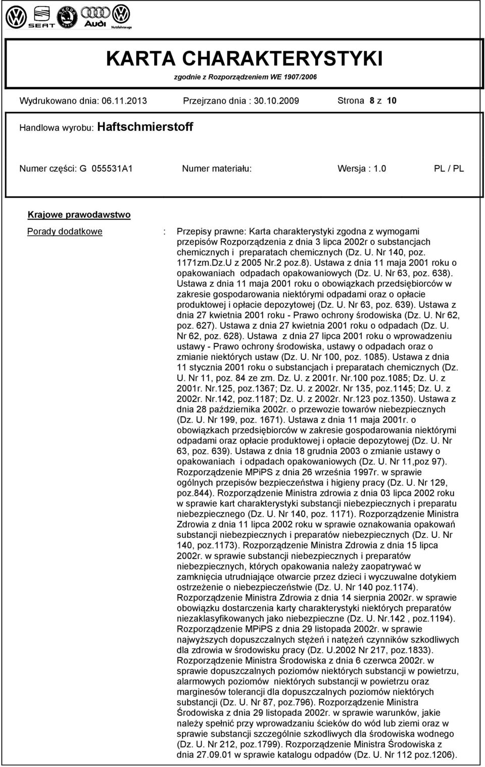 preparatach chemicznych (Dz. U. Nr 140, poz. 1171zm.Dz.U z 2005 Nr.2 poz.8). Ustawa z dnia 11 maja 2001 roku o opakowaniach odpadach opakowaniowych (Dz. U. Nr 63, poz. 638).