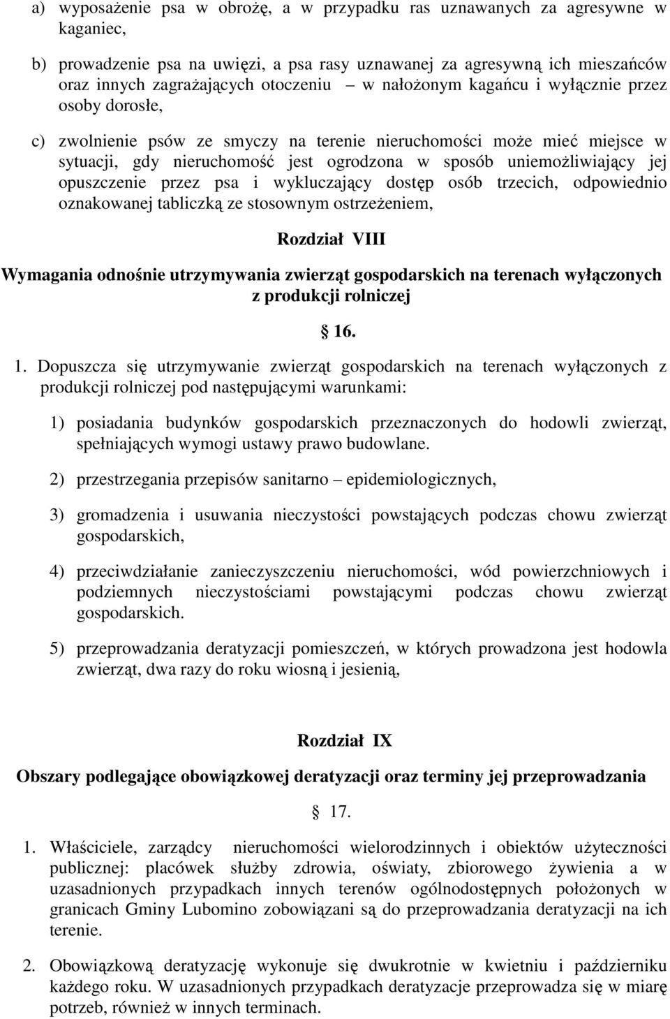 opuszczenie przez psa i wykluczający dostęp osób trzecich, odpowiednio oznakowanej tabliczką ze stosownym ostrzeŝeniem, Rozdział VIII Wymagania odnośnie utrzymywania zwierząt gospodarskich na