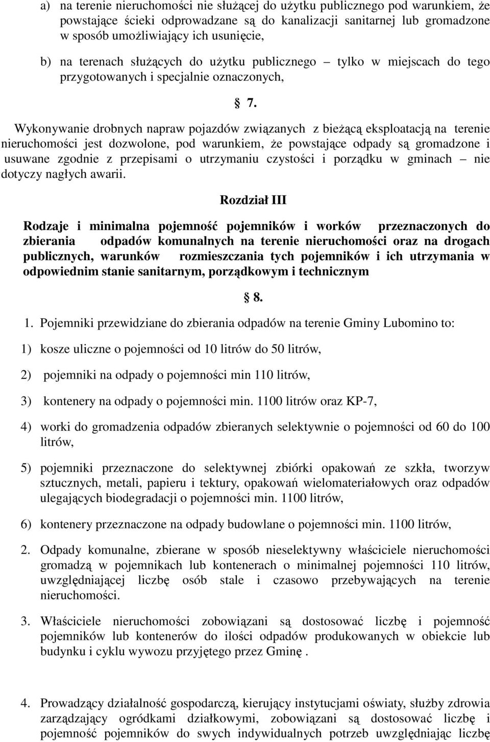 Wykonywanie drobnych napraw pojazdów związanych z bieŝącą eksploatacją na terenie nieruchomości jest dozwolone, pod warunkiem, Ŝe powstające odpady są gromadzone i usuwane zgodnie z przepisami o