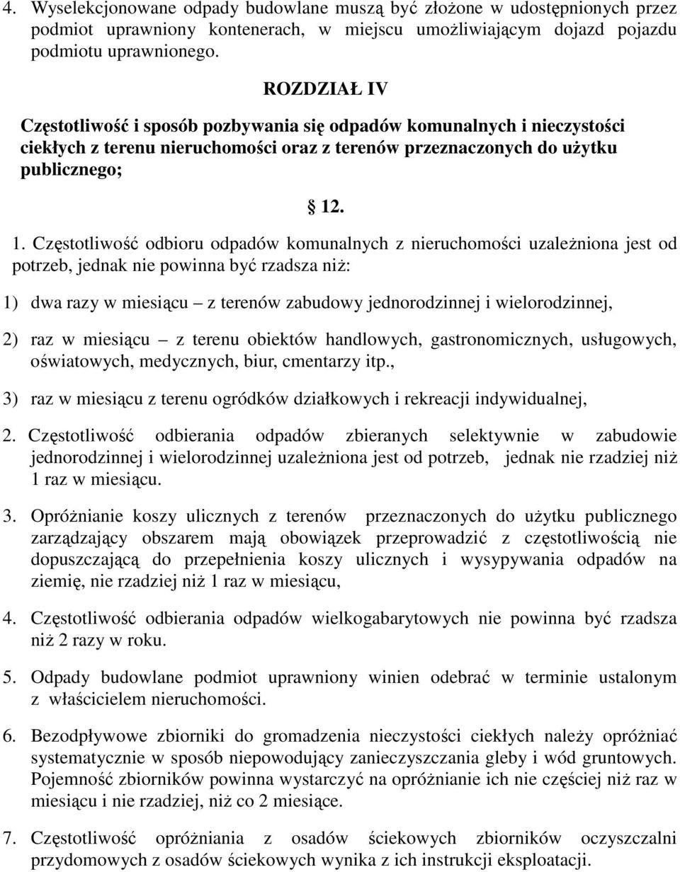 . 1. Częstotliwość odbioru odpadów komunalnych z nieruchomości uzaleŝniona jest od potrzeb, jednak nie powinna być rzadsza niŝ: 1) dwa razy w miesiącu z terenów zabudowy jednorodzinnej i