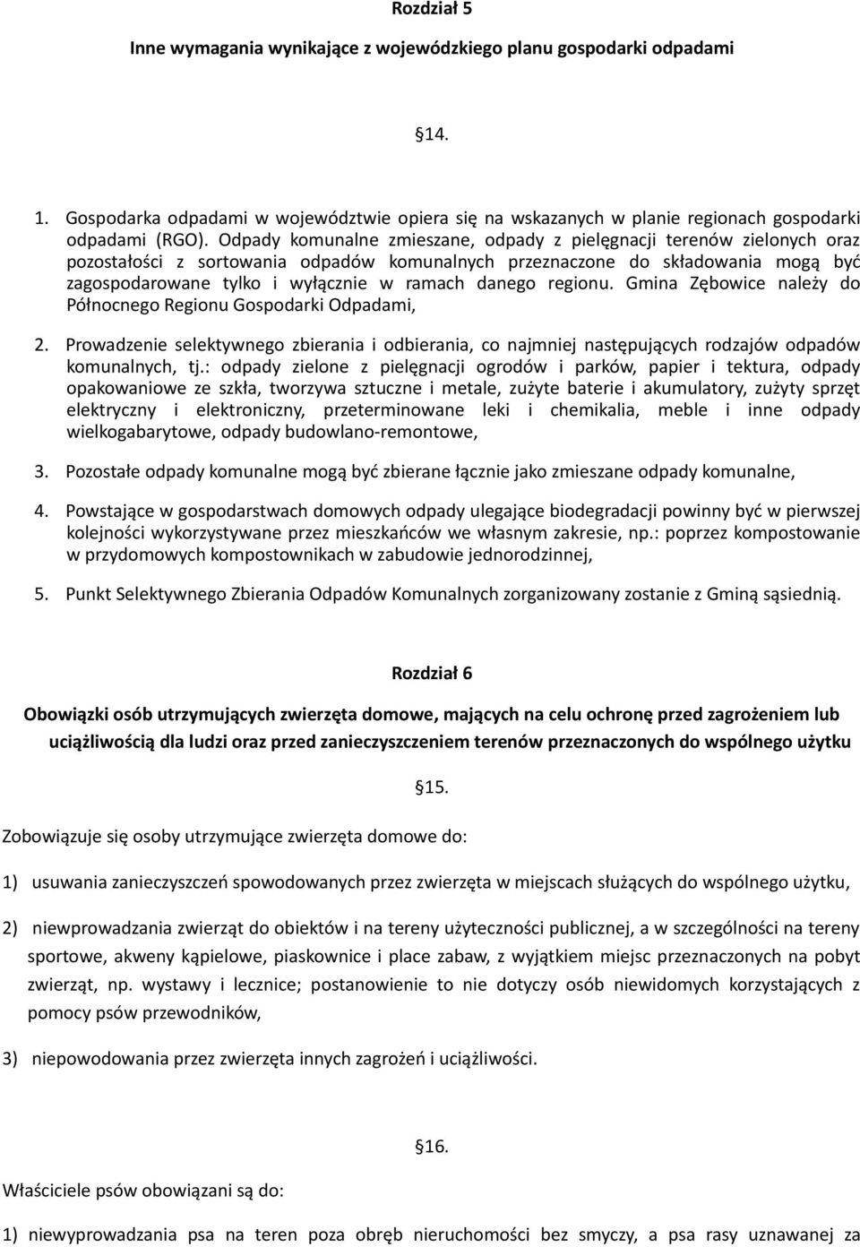 danego regionu. Gmina Zębowice należy do Północnego Regionu Gospodarki Odpadami, 2. Prowadzenie selektywnego zbierania i odbierania, co najmniej następujących rodzajów odpadów komunalnych, tj.