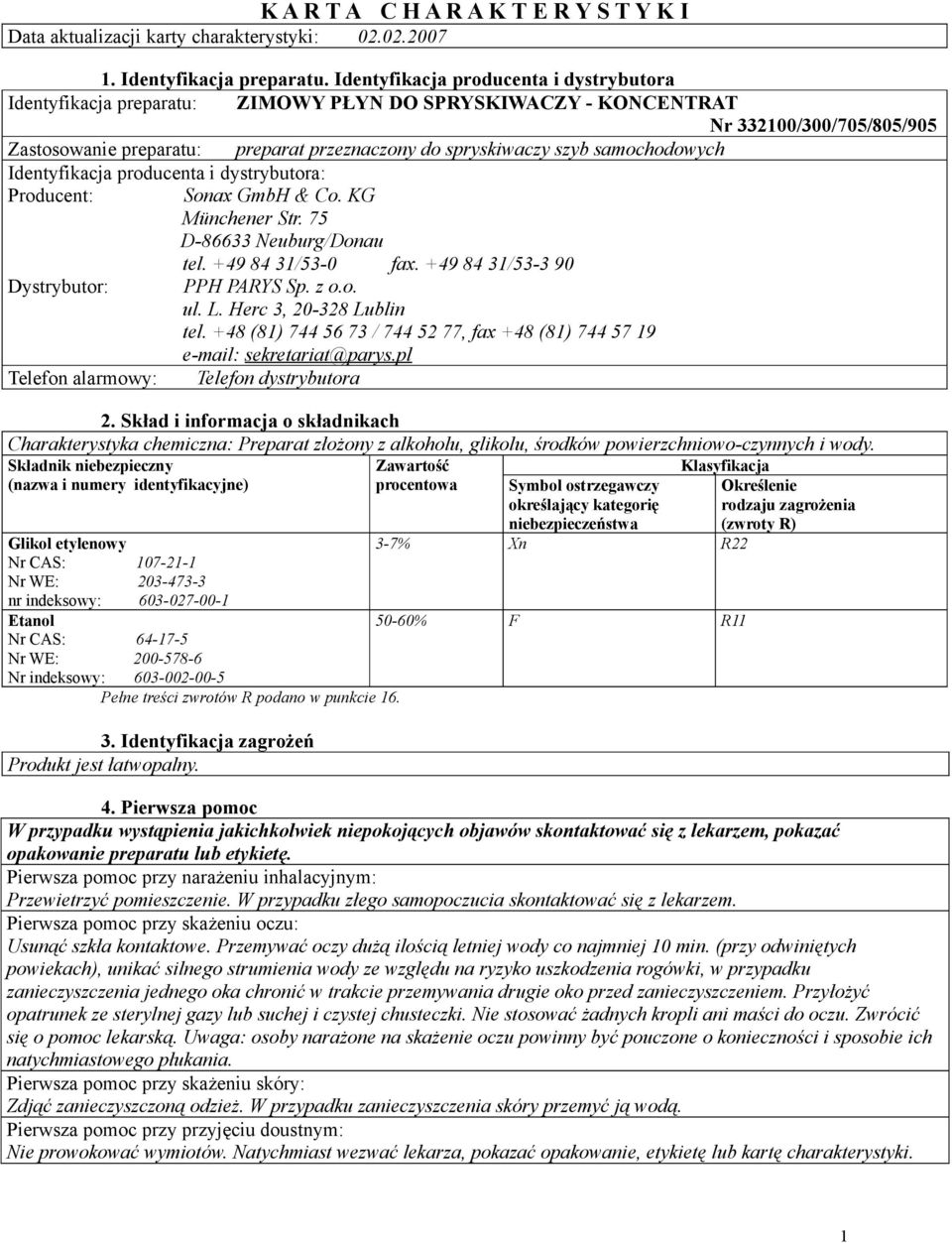 samochodowych Identyfikacja producenta i dystrybutora: Producent: Sonax GmbH & Co. KG Münchener Str. 75 D-86633 Neuburg/Donau tel. +49 84 31/53-0 fax. +49 84 31/53-3 90 Dystrybutor: PPH PARYS Sp. z o.