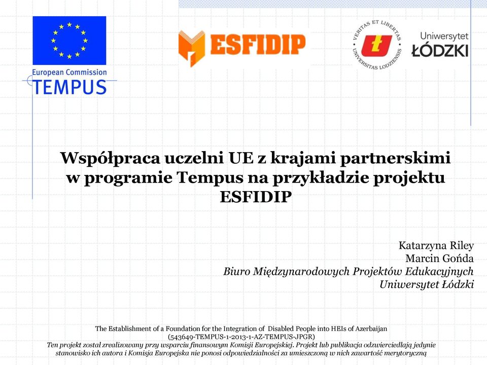 of Azerbaijan (543649-TEMPUS-1-2013-1-AZ-TEMPUS-JPGR) Ten projekt został zrealizowany przy wsparciu finansowym Komisji Europejskiej.