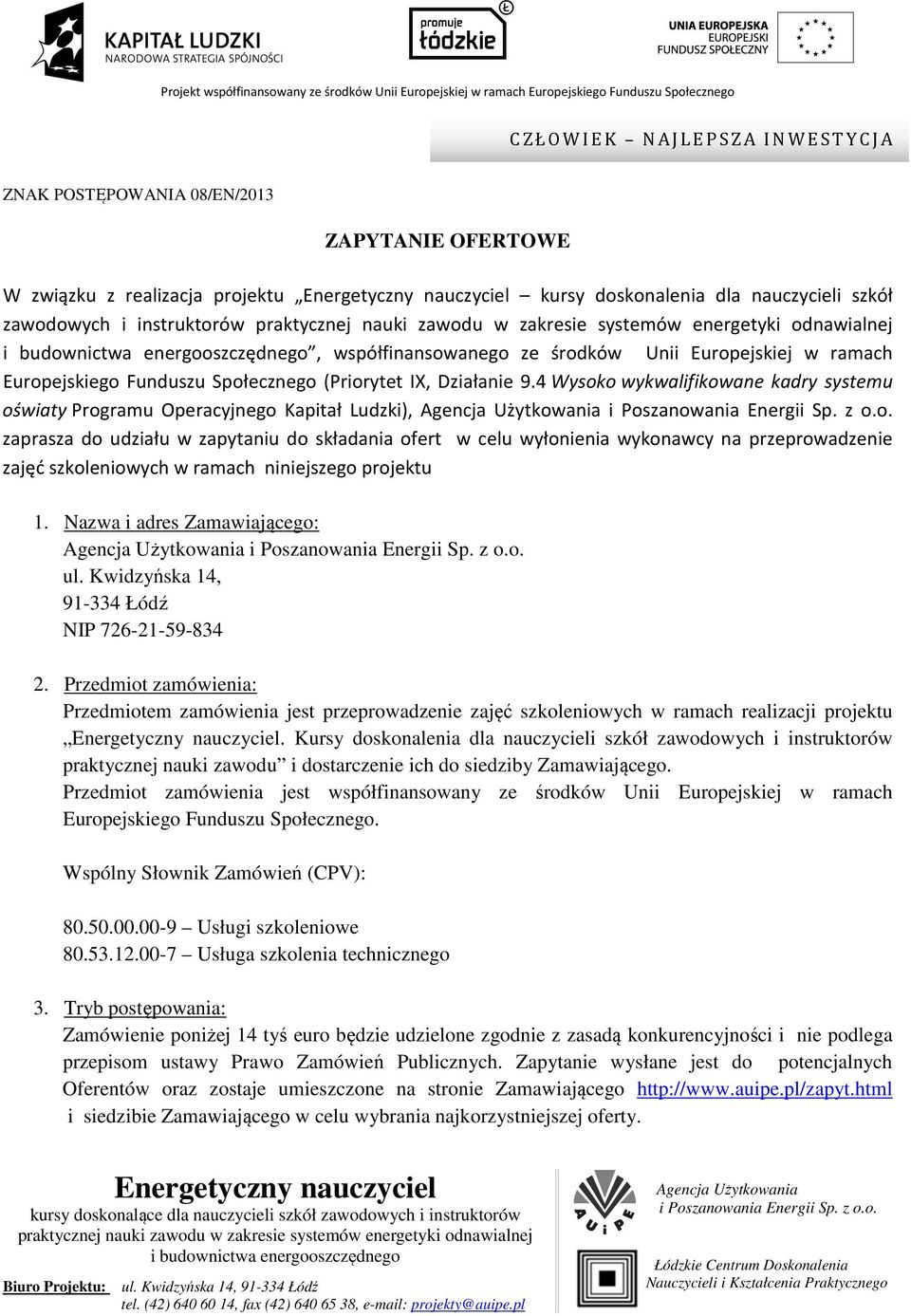 4 Wysoko wykwalifikowane kadry systemu oświaty Programu Operacyjnego Kapitał Ludzki), zaprasza do udziału w zapytaniu do składania ofert w celu wyłonienia wykonawcy na przeprowadzenie zajęć