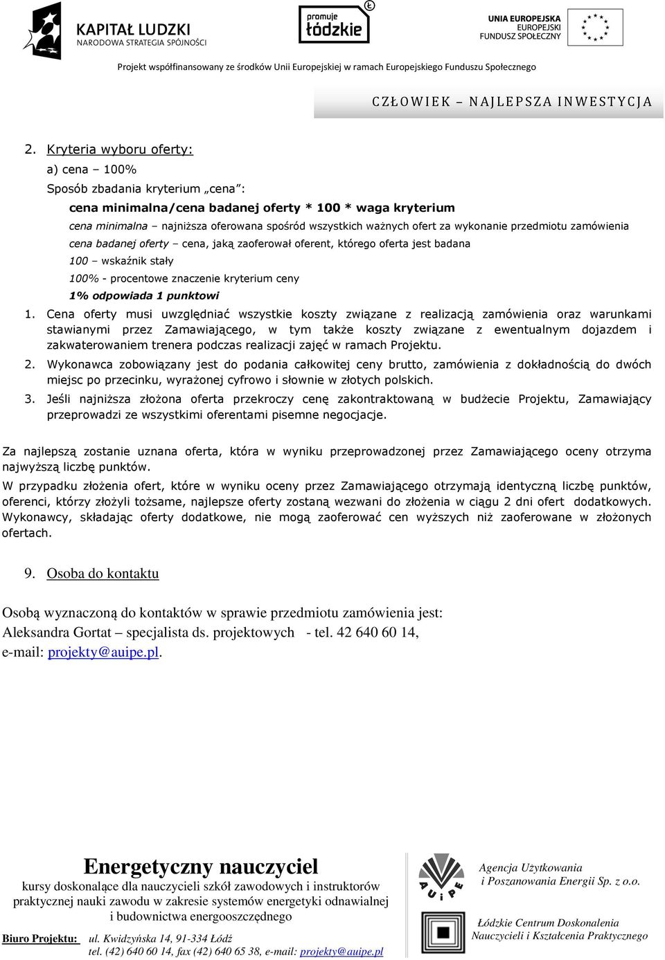 1. Cena oferty musi uwzględniać wszystkie koszty związane z realizacją zamówienia oraz warunkami stawianymi przez Zamawiającego, w tym także koszty związane z ewentualnym dojazdem i zakwaterowaniem