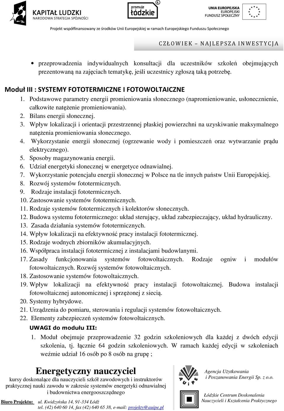 Bilans energii słonecznej. 3. Wpływ lokalizacji i orientacji przestrzennej płaskiej powierzchni na uzyskiwanie maksymalnego natężenia promieniowania słonecznego. 4.