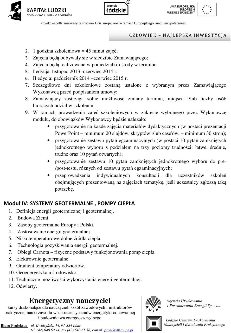 W ramach prowadzenia zajęć szkoleniowych w zakresie wybranego przez Wykonawcę modułu, do obowiązków Wykonawcy będzie należało: przygotowanie zestawu pytań egzaminacyjnych (w postaci 10 pytań