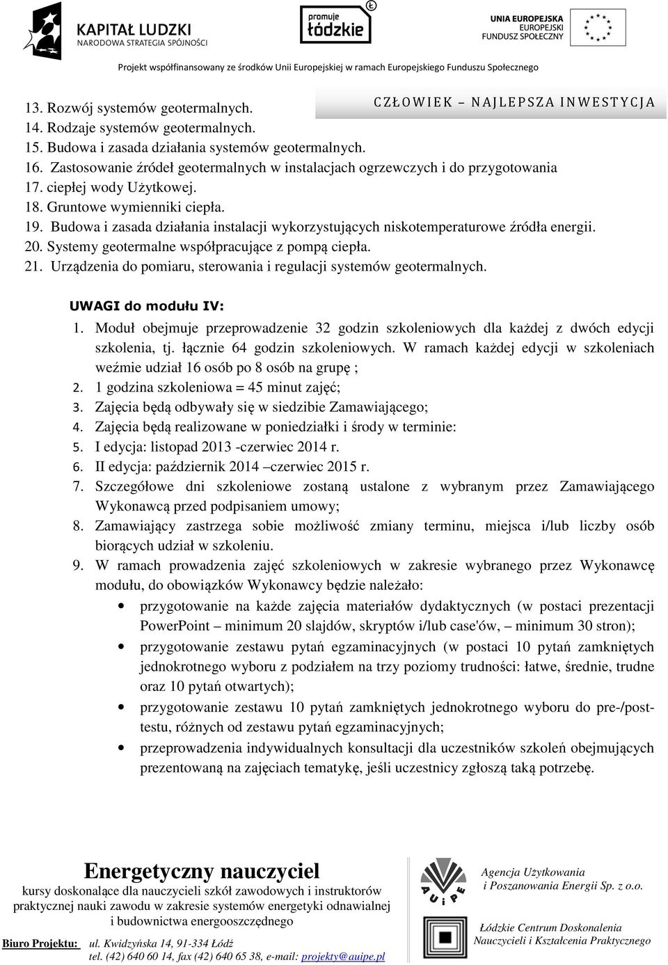 Budowa i zasada działania instalacji wykorzystujących niskotemperaturowe źródła energii. 20. Systemy geotermalne współpracujące z pompą ciepła. 21.