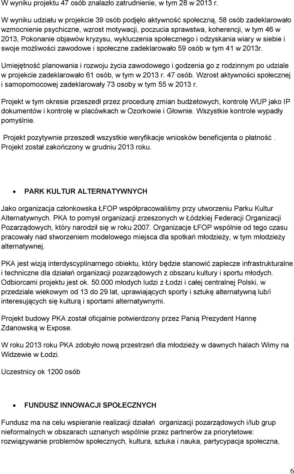 kryzysu, wykluczenia społecznego i odzyskania wiary w siebie i swoje możliwości zawodowe i społeczne zadeklarowało 59 osób w tym 41 w 2013r.