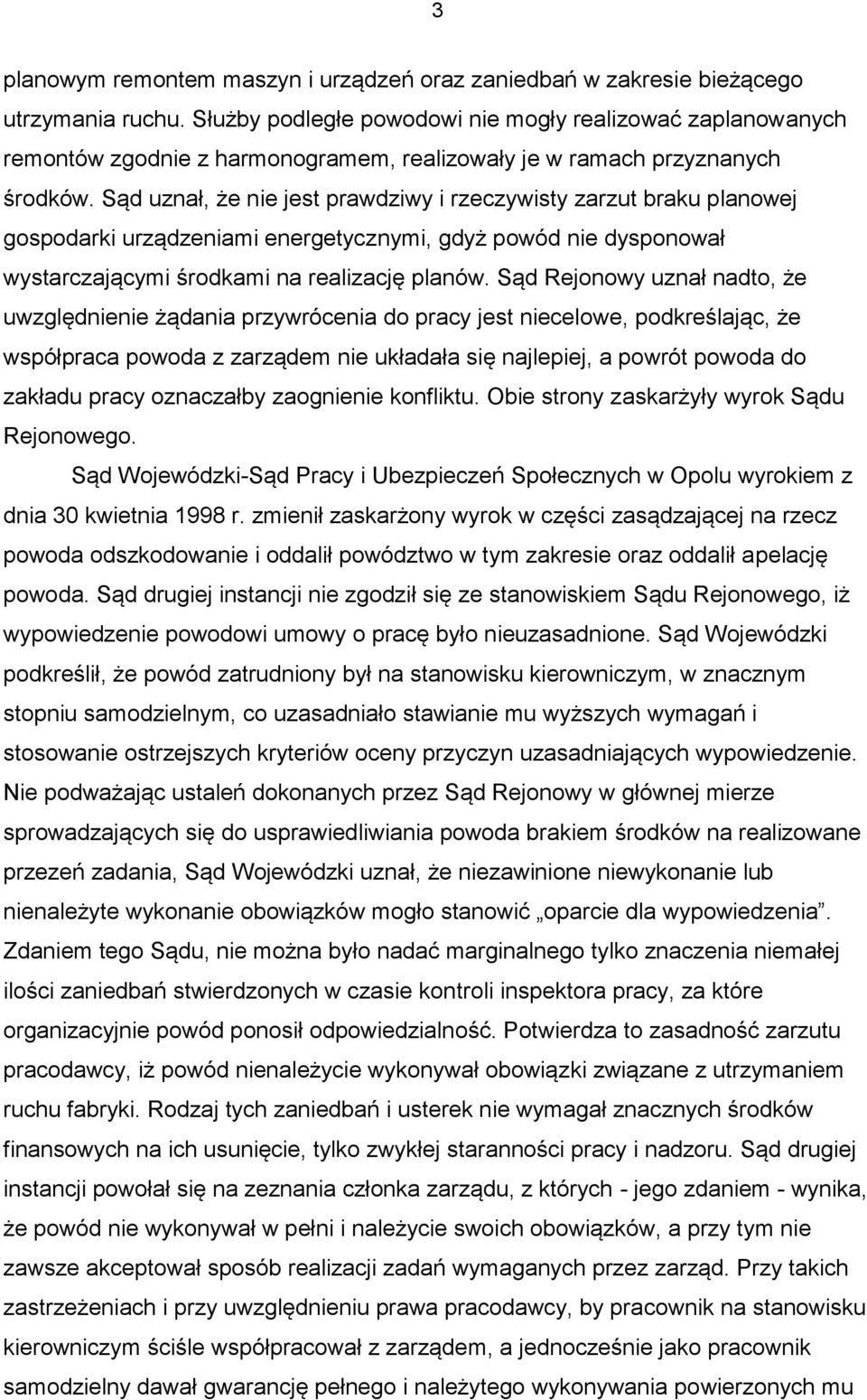 Sąd uznał, że nie jest prawdziwy i rzeczywisty zarzut braku planowej gospodarki urządzeniami energetycznymi, gdyż powód nie dysponował wystarczającymi środkami na realizację planów.