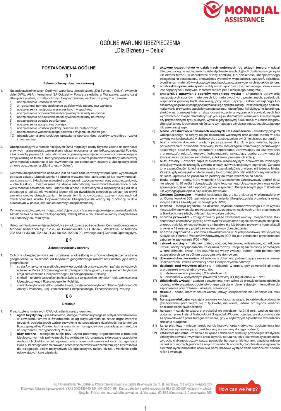 ochrony ubezpieczeniowej osobom fizycznym w zakresie: 1) ubezpieczenia kosztów leczenia; 2) 24-godzinnej pomocy assistance gdziekolwiek zaplanujesz wakacje; 3) ubezpieczenia następstw nieszczęśliwych