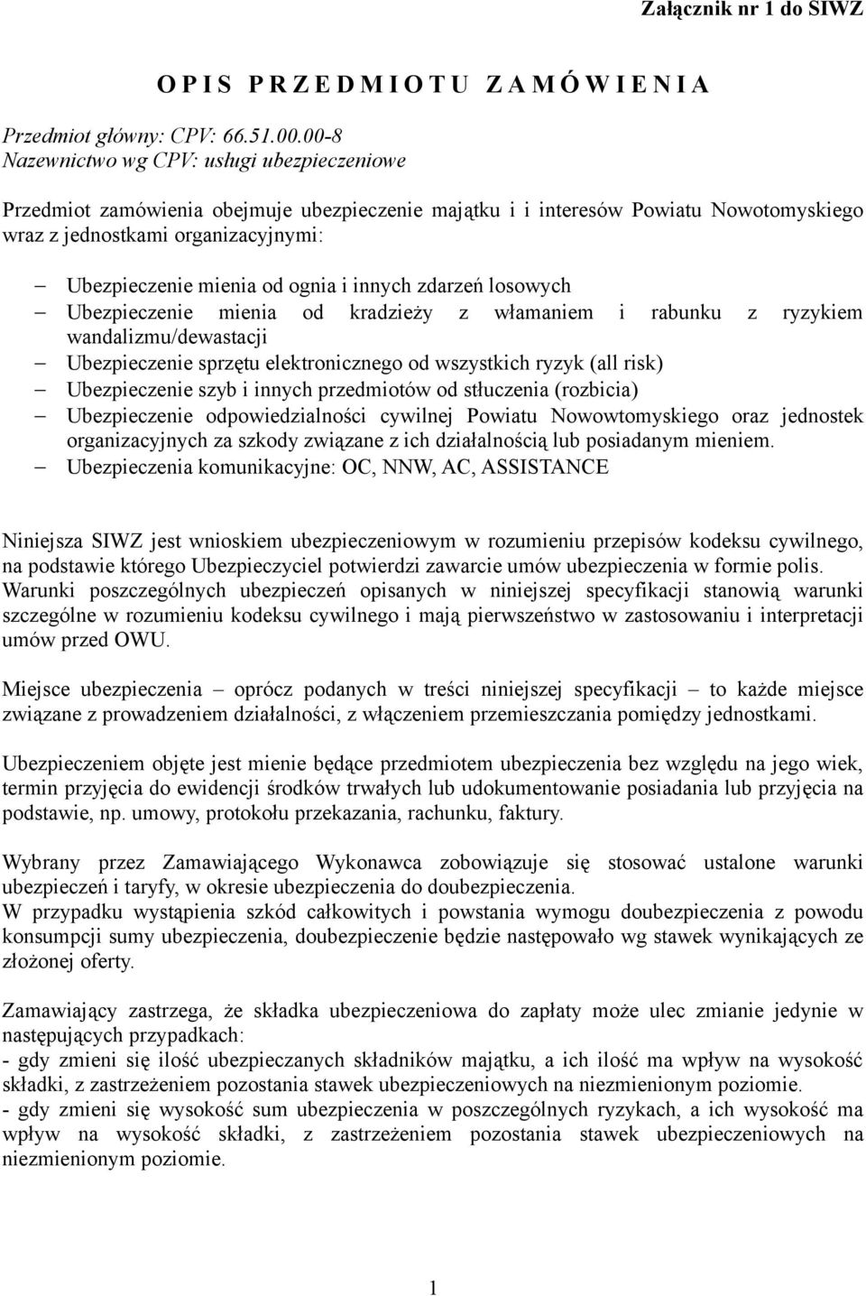 ognia i innych zdarzeń losowych Ubezpieczenie mienia od kradzieży z włamaniem i rabunku z ryzykiem wandalizmu/dewastacji Ubezpieczenie sprzętu elektronicznego od wszystkich ryzyk (all risk)