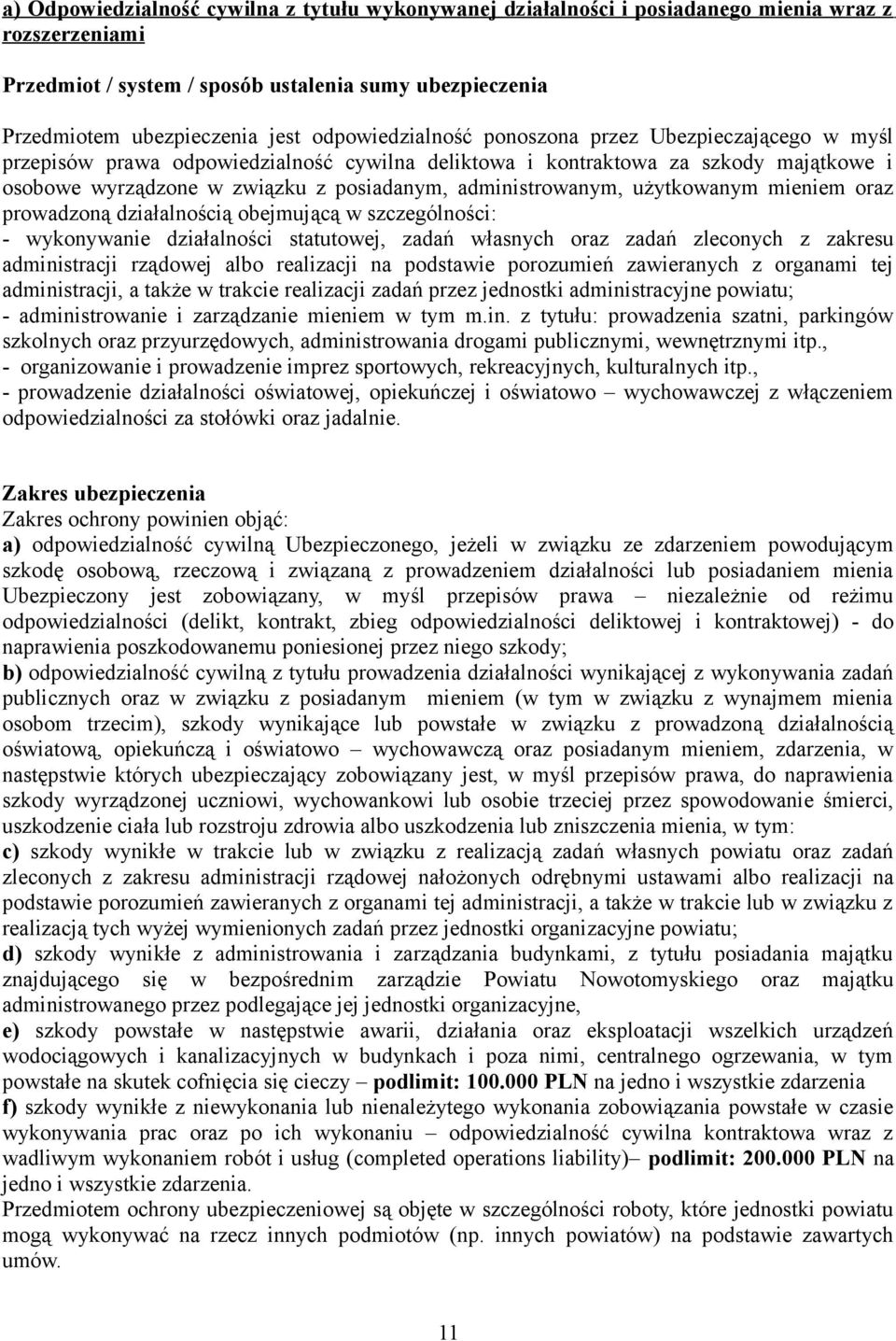 administrowanym, użytkowanym mieniem oraz prowadzoną działalnością obejmującą w szczególności: - wykonywanie działalności statutowej, zadań własnych oraz zadań zleconych z zakresu administracji