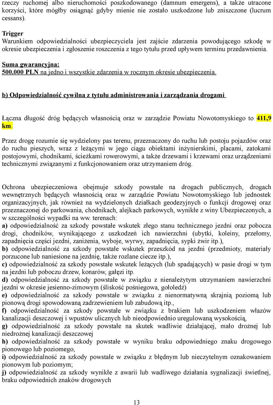 Suma gwarancyjna: 500.000 PLN na jedno i wszystkie zdarzenia w rocznym okresie ubezpieczenia.