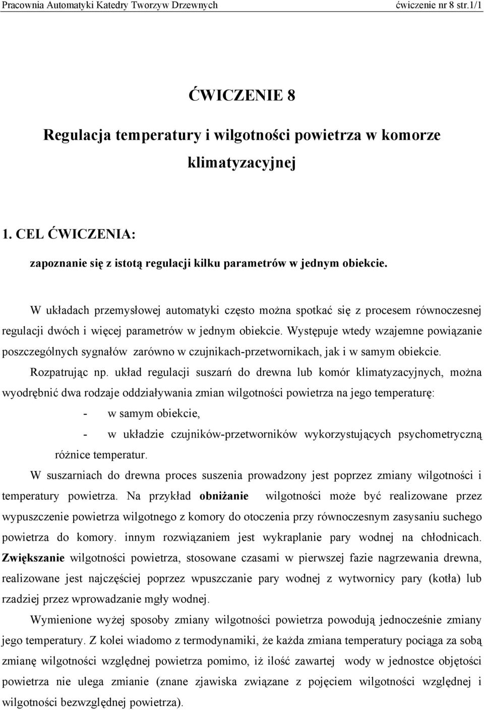 Występuje wtedy wzajemne powiązanie poszczególnych sygnałów zarówno w czujnikach-przetwornikach, jak i w samym obiekcie. Rozpatrując np.