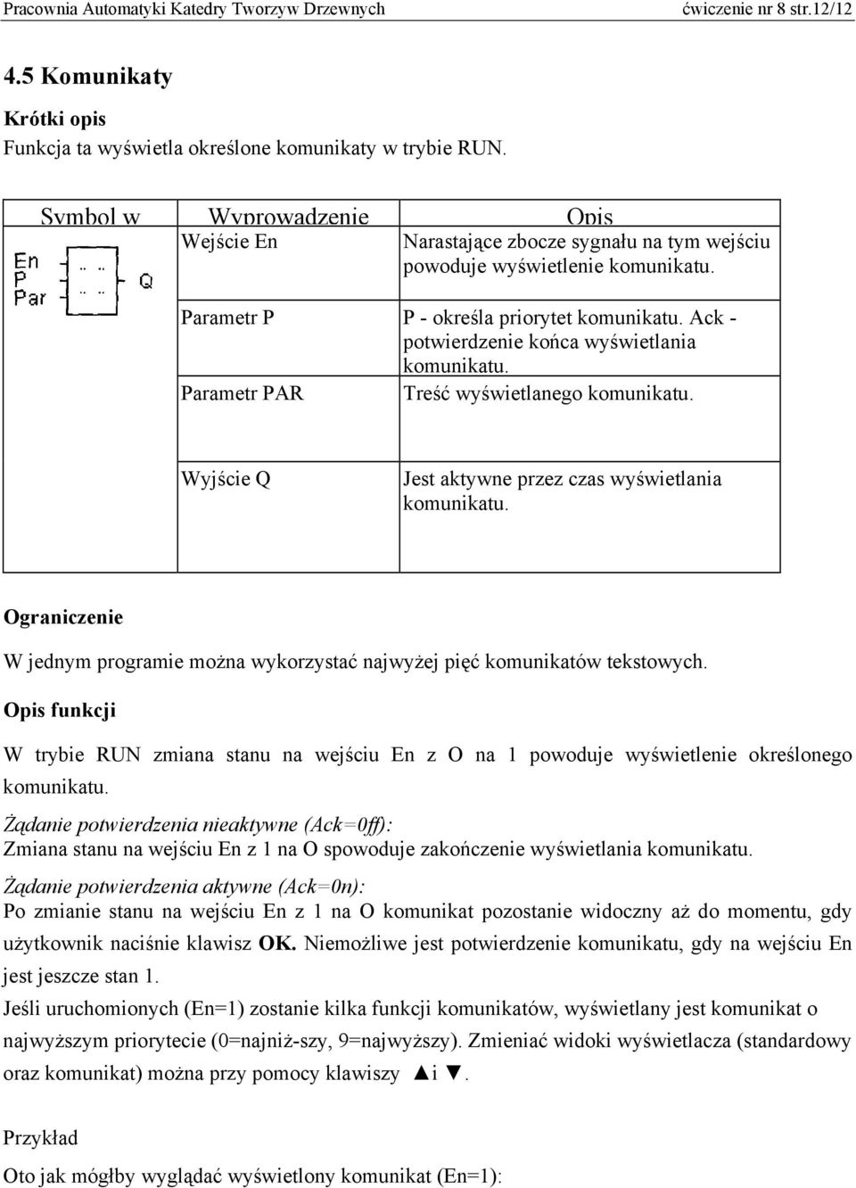 Ack - potwierdzenie końca wyświetlania komunikatu. Parametr PAR Treść wyświetlanego komunikatu. Wyjście Q Jest aktywne przez czas wyświetlania komunikatu.